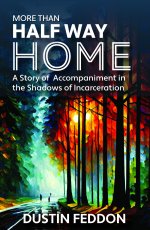 More Than Half Way Home: A Story of Accompaniment in the Shadows of Incarceration