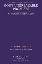 God's Unbreakable Promises Book Four: God's Character and Eternal Hope