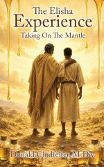 The Elisha Experience: Taking On The Mantle
