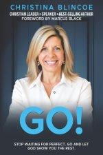 Go!: Stop Waiting for Perfect. Go and Let God show you the rest.