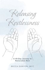 Releasing Restlessness: A 40-Day Journey to Restorative Rest
