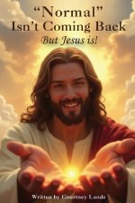 "Normal" Isn't Coming Back... But Jesus Is!