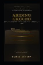 ABIDING GROUND: Discovering the Foundation You Were Made For