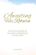AWAITING HIS RETURN A 20-Day Devotional of hope, joy, and anticipation of looking forward to the return of Jesus.: Wholesome Christian Devotional Book