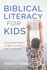 Biblical Literacy for Kids: Teaching Students to Read the Bible for Themselves