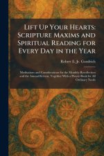 Lift Up Your Hearts: Scripture Maxims and Spiritual Reading for Every Day in the Year: Meditations and Considerations for the Monthly Recollection and
