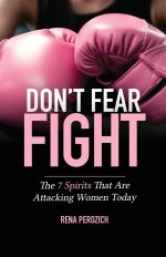 Don't Fear FIGHT: The 7 Spirits That Are Attacking Women Today