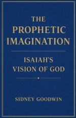 The Prophetic Imagination: Isaiah's Vision of God