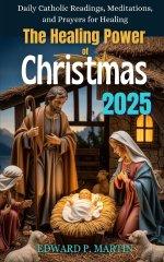 The Healing Power of Christmas: Daily Catholic Readings, Meditations and Prayers for Healing - Christmas 2025 Devotional