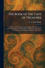 The Book of the Cave of Treasures: A History of the Patriarchs and the Kings, Their Successors, From the Creation to the Crucifixion of Christ: Transl