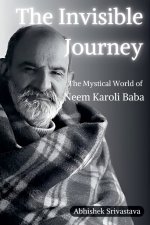 The Invisible Journey - The Mystical World of Neem Karoli Baba
