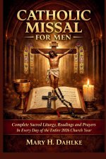 CATHOLIC MISSAL FOR MEN: Complete Sacred Liturgy, Readings and Prayers In Every Day of the Entire 2026 Church Year