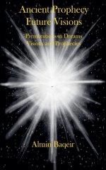 Ancient Prophecy Future Visions - Premonitions in Dreams Visions and Prophecies