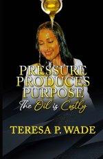 PRESSURE PRODUCES PURPOSE : THE OIL IS COSTLY