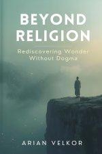 Beyond Religion: Rediscovering Wonder Without Dogma