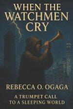 WHEN THE WATCHMEN CRY