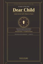 Dear Child - Letters from God's Heart to Yours: What would God say to you - personally, tenderly, directly - if He sat down and wrote you a letter tod