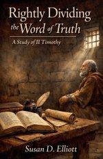 Rightly Dividing the Word of Truth: A Study of II Timothy