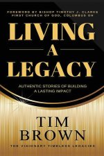 Living a Legacy: Authentic Stories of Building A Lasting Impact