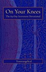 On Your Knees: The 69-Day Irreverent Devotional