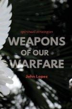 Weapons of our Warfare: Spiritual Strategies