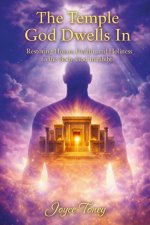 The Temple God Dwells In: Restoring Honor, Health, and Holiness to the Body God Inhabits