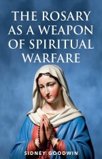 The Rosary as a Weapon of Spiritual Warfare