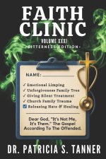 Faith Clinic Volume XXXI Bitterness Edition: Dear God, It's Not Me It's Them. The Gospel According To The Offended
