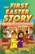 The First Easter Story With 30-Day Devotional for Kids