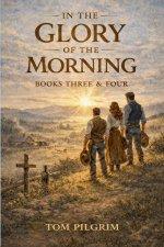 In the Glory of the Morning - Books Three & Four