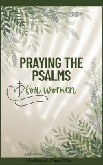A Modern Woman's 30-Day Beginner Guide to Praying the Psalms: Using God's Word for Prayer, Healing, Breakthrough, and Spiritual Growth