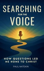 Searching for the Voice: How Questions Led Me Home to Christ