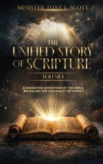 The Unified Story of Scripture - Volume 1: A Narrative Exposition of the Bible, Revealing The Centrality of Christ
