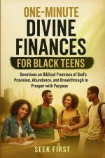 One Minute Divine Finances for Black Teens: Devotions on Biblical Promises of God's Provision, Abundance, and Breakthrough to Prosper with Purpose