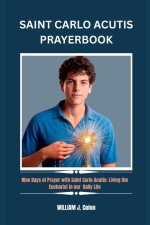 SAINT CARLO ACUTIS PRAYER BOOK: Nine Days of Prayer with Saint Carlo Acutis:Living the Eucharist in our Daily Life