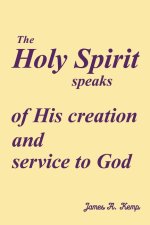 The Holy Spirit speaks of His creation and service to God