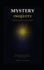 THE MYSTERY OF INIQUITY: The Hidden Architecture of Darkness - and the Spiritual Capital Every Household Needs to Overcome it