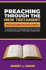 Preaching Through the New Testament: A Complete Set of Alliterated Sermon Outlines on Every Pericope of the New Testament