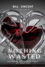 Nothing Wasted: Restoring the Broken Pieces of Your Life