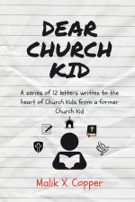 Dear Church Kid: A series of 12 letters written to the heart of Church Kids from a former Church Kid