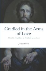 Cradled in the Arms of Love: Childlike Confidence as the Heart of Holiness
