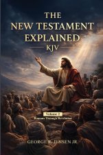 New Testament Explained KJV: Romans Through Revelation