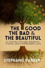 The Good, The Bad & The Beautiful: A Journey Through Adoption, Trauma, and Unshakeable Love