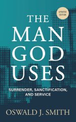 The Man God Uses: Surrender, Sanctification, and Service