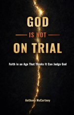 God Is Not on Trial: Faith in an Age That Thinks It Can Judge God