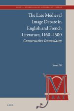 The Late Medieval Image Debate in English and French Literature, 1160-1500: Constructive Iconoclasm