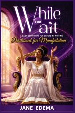 While You Wait - May Edition: A daily Devotional for Strength and Faith in God's Timing