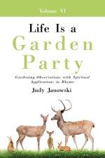 Life Is a Garden Party, Vol VI: Gardening Observations with Spiritual Applications in Rhyme