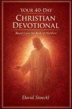 Your 40 Day Christian Devotional - Based Upon the Book of Matthew