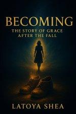 Becoming: The Story of Grace After the Fall